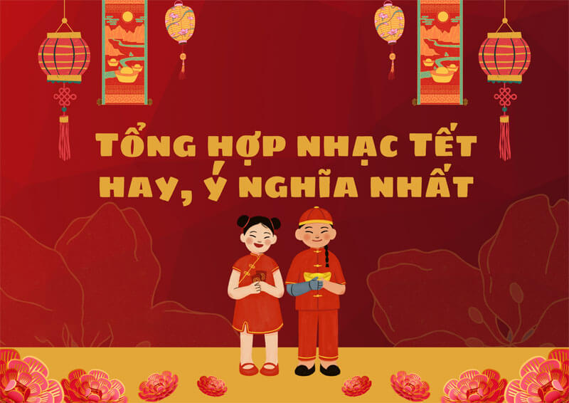 Những bài hát về Tết mới nhất, hay nhất